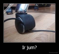 Ir jum? - 