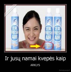 Ir jusų namai kvepės kaip - ARKLYS