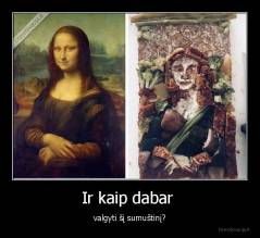 Ir kaip dabar  - valgyti šį sumuštinį?