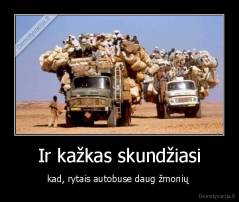 Ir kažkas skundžiasi - kad, rytais autobuse daug žmonių 