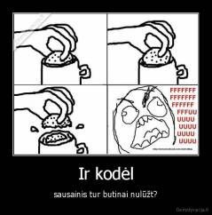 Ir kodėl - sausainis tur butinai nulūžt?