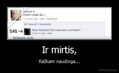 Ir mirtis, - Kažkam naudinga...