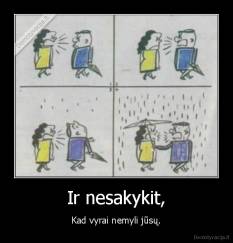 Ir nesakykit, - Kad vyrai nemyli jūsų.