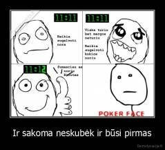 Ir sakoma neskubėk ir būsi pirmas - 