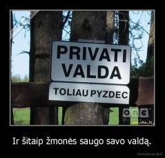 Ir šitaip žmonės saugo savo valdą. - 