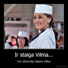 Ir staiga Vilma... - Visi užsinorėjo keptos vištos