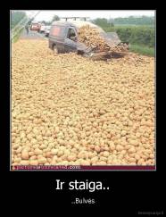 Ir staiga.. - ..Bulvės