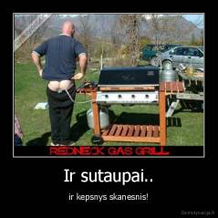 Ir sutaupai.. - ir kepsnys skanesnis!