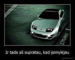Ir tada aš supratau, kad įsimylėjau - 