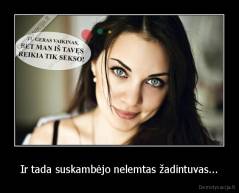 Ir tada suskambėjo nelemtas žadintuvas... - 