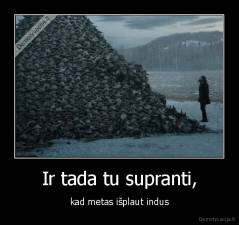 Ir tada tu supranti, - kad metas išplaut indus