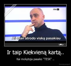 Ir taip Kiekvieną kartą.. - Kai mokytoja pasako "TESK" ..