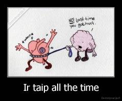 Ir taip all the time - 
