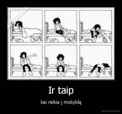 Ir taip - kai reikia į mokyklą