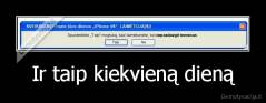 Ir taip kiekvieną dieną - 