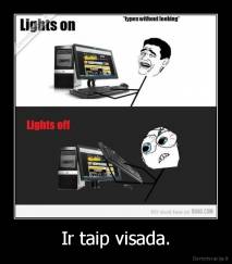 Ir taip visada. - 