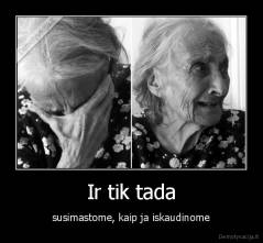 Ir tik tada - susimastome, kaip ja iskaudinome