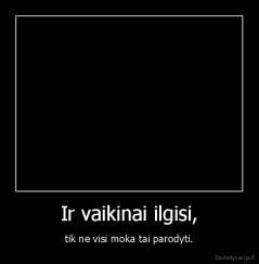 Ir vaikinai ilgisi, - tik ne visi moka tai parodyti.