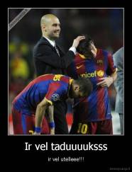 Ir vel taduuuuksss - ir vel utelleee!!!