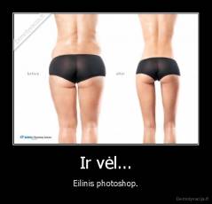 Ir vėl... - Eilinis photoshop.