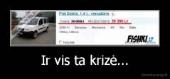Ir vis ta krizė... - 