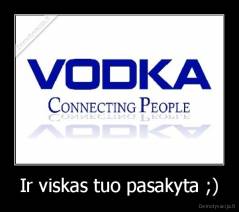 Ir viskas tuo pasakyta ;) - 