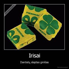 Irisai - Dantistų slaptas ginklas