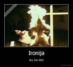 Ironija - Jau kai dės!