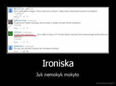 Ironiska - Juk nemokyk mokyto