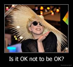 Is it OK not to be OK? - 