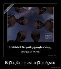 Iš jūsų šaipomasi, o jūs mėgstat  - 
