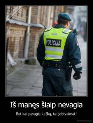 Iš manęs šiaip nevagia - Bet kai pavagia kažką, tai jobtvaimat!