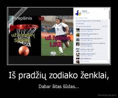 Iš pradžių zodiako ženklai, - Dabar šitas šūdas...