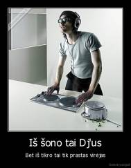 Iš šono tai Dj'us - Bet iš tikro tai tik prastas virėjas