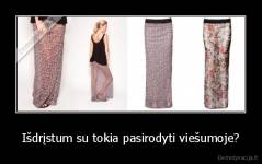 Išdrįstum su tokia pasirodyti viešumoje? - 