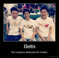 Išeitis - Kai merginos atsiduoda tik mokslui
