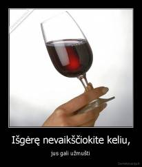 Išgėrę nevaikščiokite keliu, - jus gali užmušti