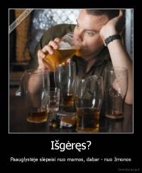 Išgėręs? - Paauglystėje slėpeisi nuo mamos, dabar - nuo žmonos