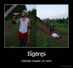 Išgėręs - niekada nesėsk už vairo