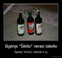 Išgėręs "Šilelio" nerasi takelio - Išgėręs "Krantų" neberasi ir jų