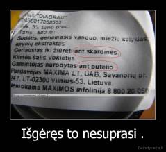 Išgėręs to nesuprasi . - 