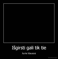 Išgirsti gali tik tie - kurie klausosi