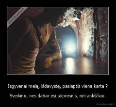 Isgyvenai melą, išdavystę, paslaptis viena karta ? - Sveikinu, nes dabar esi stipresnis, nei ankščiau.