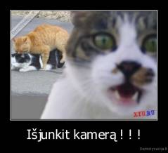 Išjunkit kamerą ! ! ! - 