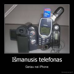 Išmanusis telefonas - Geriau nei iPhone