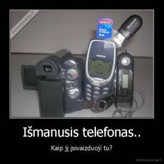 Išmanusis telefonas.. - Kaip jį įsivaizduoji tu?