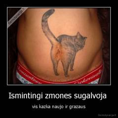 Ismintingi zmones sugalvoja  - vis kazka naujo ir grazaus