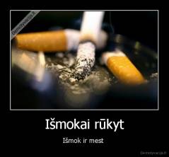Išmokai rūkyt - Išmok ir mest 