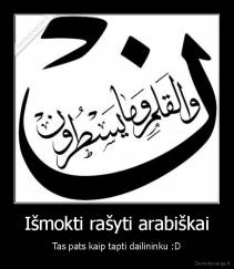 Išmokti rašyti arabiškai - Tas pats kaip tapti dailininku :D