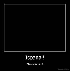Ispanai! - Mes ateinam!
